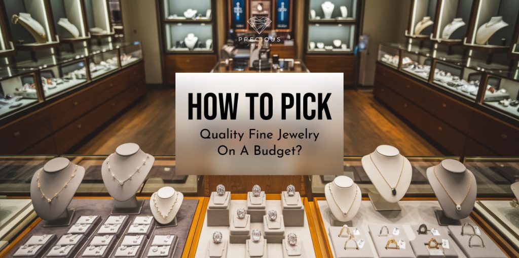 How to Pick Quality Fine Jewelry on a Budget?