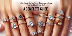 What Hand Do You Wear Engagement Rings and Wedding Rings On? A Complete Guide